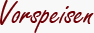 Die Vorspeisen aus unserer Speisekarte
